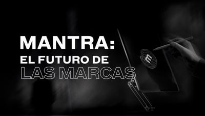Mantra: el futuro de las marcas