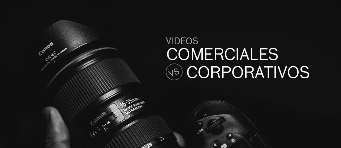 Videos comerciales y Videos corporativos ¿cuál es mejor para mí?